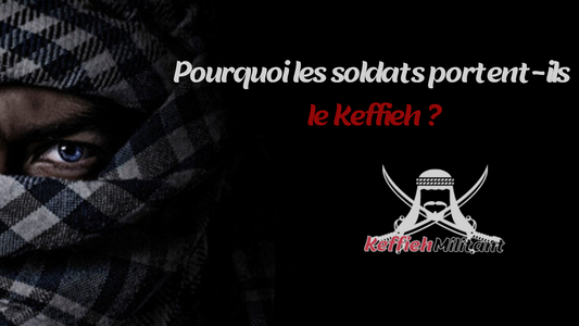 Pourquoi les soldats portent-ils le Keffieh ?